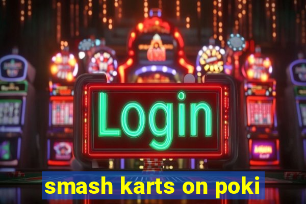 smash karts on poki